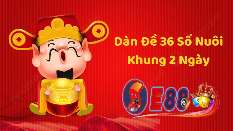 Dàn đề 36 số khung 2 ngày tại E88