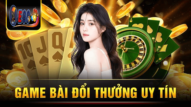 Game đổi thưởng uy tín tại E88